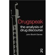 Drugspeak: The Analysis of Drug Discourse by Davies,John Booth, 9781138006317