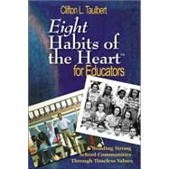 Eight Habits of the Heart for Educators : Building Strong School Communities Through Timeless Values by Clifton L. Taulbert, 9781412926317