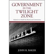 Government in the Twilight Zone by Baker, John R., 9781438456317