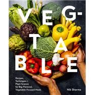 Veg-table Recipes, Techniques, and Plant Science for Big-Flavored, Vegetable-Centered Meals by Sharma, Nik, 9781797216317