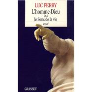 L'homme-Dieu ou le sens de la vie by Luc Ferry, 9782246436317