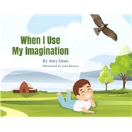 When I Use My Imagination by Dean, Amy; Kucera, Amy, 9798350916317