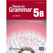 Focus on Grammar 5 Student Book B with Essential Online Resources by Maurer, Jay, 9780134136318