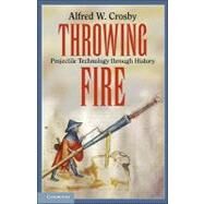 Throwing Fire: Projectile Technology through History by Alfred W. Crosby, 9780521156318