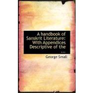 Handbook of Sanskrit Literature : With Appendices Descriptive of The ... by Small, George, 9780554756318