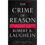 The Crime of Reason by Robert B Laughlin, 9780786726318
