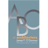 ABC of Architecture by O'Gorman, James F.; McGrath, Dennis E.; McGrath, Dennis E., 9780812216318