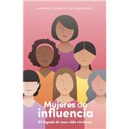 Mujeres de influencia El legado de una vida virtuosa by Scheraldi, Catherine, 9781087756318