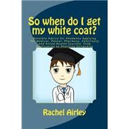 So When Do I Get My White Coat? by Airley, Rachel E., 9781506136318