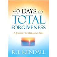 40 Days to Total Forgiveness by Kendall, R. T., 9781629996318
