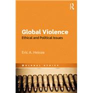 Global Violence: Ethical and Political Issues by Heinze; Eric A., 9781844656318