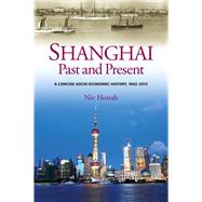 Shanghai, Past and Present A Concise Socio-Economic History, 1842-2012 by Horesh, Niv, 9781845196318