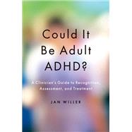 Could it be Adult ADHD? A Clinician's Guide to Recognition, Assessment, and Treatment by Willer, Jan, 9780190256319