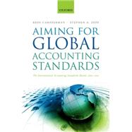 Aiming for Global Accounting Standards The International Accounting Standards Board, 2001-2011 by Camfferman, Kees; Zeff, Stephen A., 9780199646319