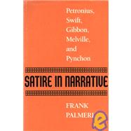 Satire in Narrative : Petronius, Swift, Gibbon, Melville, and Pynchon by Palmeri, Frank, 9780292776319