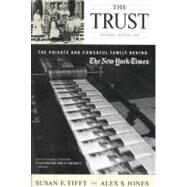The Trust The Private and Powerful Family Behind The New York Times by Jones, Alex S.; Tifft, Susan E., 9780316836319