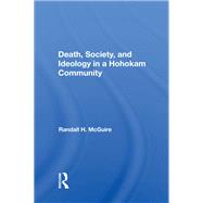 Death, Society, and Ideology in a Hohokam Community by McGuire, Randall H., 9780367016319