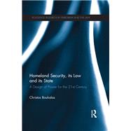 Homeland Security, its Law and its State: A Design of Power for the 21st Century by Boukalas; Christos, 9780415526319