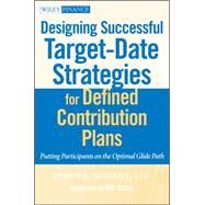 Designing Successful Target-Date Strategies for Defined Contribution Plans Putting Participants on the Optimal Glide Path by Schaus, Stacy L.; Gross, Bill, 9780470596319
