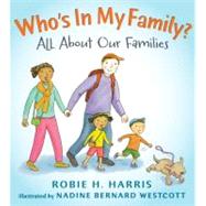 Who's In My Family? All About Our Families by Harris, Robie H.; Westcott, Nadine Bernard, 9780763636319
