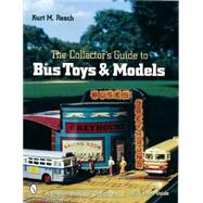 Collector's Guide to Bus Toys and Models by Resch, Kurt M., 9780764316319