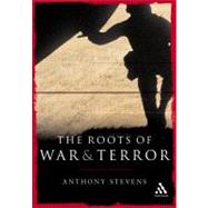 Roots Of War And Terror by Stevens, Anthony, 9780826476319