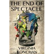 The End of Spectacle by Konchan, Virginia, 9780887486319