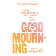 Good Mourning Honest conversations about grief and loss by Douglas, Sally; Carn, Imogen, 9781922616319