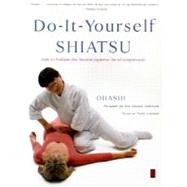 Do-It-Yourself Shiatsu : How to Perform the Ancient Japanese Art of Acupressure by Ohashi, Wataru (Author), 9780140196320