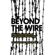 Beyond the Wire Former Prisoners and Conflict Transformation in Northern Ireland by Shirlow, Peter; McEvoy, Kieran, 9780745326320