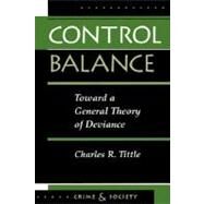 Control Balance: Toward A General Theory Of Deviance by Tittle,Charles R, 9780813326320