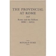 Provincial at Rome and Rome and the Balkans 80BC-AD14 by Syme, Ronald; Birley, Anthony, 9780859896320