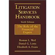 Litigation Services Handbook The Role of the Financial Expert by Weil, Roman L.; Lentz, Daniel G.; Evans, Elizabeth A., 9781119166320