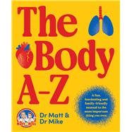 The Body A-Z A fun, fascinating and family-friendly manual for the most important thing you own by Barton, Matthew; Todorovic, Michael, 9781923046320