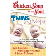Chicken Soup for the Soul: Twins and More 101 Stories Celebrating Double Trouble and Multiple Blessings by Canfield, Jack; Hansen, Mark Victor; Heim, Susan M., 9781935096320