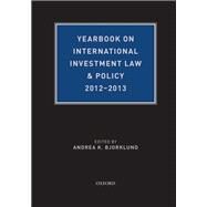 Yearbook on International Investment Law & Policy 2012-2013 by Bjorklund, Andrea, 9780199386321