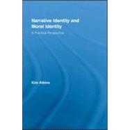 Narrative Identity and Moral Identity: A Practical Perspective by Atkins; Kim, 9780415956321