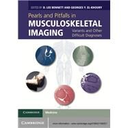 Pearls and Pitfalls in Musculoskeletal Imaging: Variants and Other Difficult Diagnoses by Edited by D. Lee Bennett , Georges Y. El-Khoury, 9780521196321