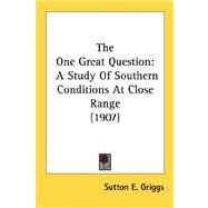 One Great Question : A Study of Southern Conditions at Close Range (1907) by Griggs, Sutton E., 9780548616321