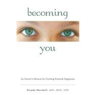Becoming You : An Owner's Manual for Creating Personal Happiness by Marshall, Brenda, 9780595526321