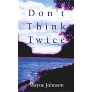Don'T Think Twice by Johnson, Wayne, 9780743406321