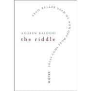 The Riddle Where Ideas Come From and How to Have Better Ones by Razeghi, Andrew, 9780787996321
