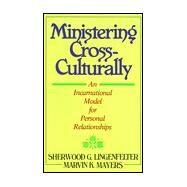 Ministering Cross-Culturally : An Incarnational Model for Personal Relationships by Lingenfelter, Sherwood G.; Mayers, Marvin K., 9780801056321