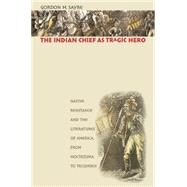 The Indian Chief As Tragic Hero by Sayre, Gordon M., 9780807856321