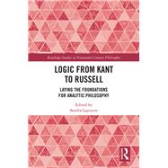 Logic from Kant to Russell: Laying the Foundations for Analytic Philosophy by Lapointe; Sandra, 9780815396321