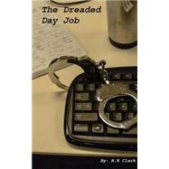 The Dreaded Day Job by Clark, R. K., 9781507546321