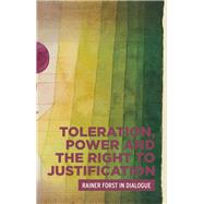 Toleration, Power and the Right to Justification by Forst, Rainer, 9781526116321