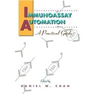 Immunoassay Automation : A Practical Guide by Chan, Daniel W., 9780121676322