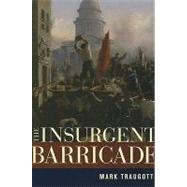 The Insurgent Barricade by Traugott, Mark, 9780520266322
