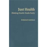 Just Health: Meeting Health Needs Fairly by Norman Daniels, 9780521876322